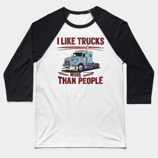 I like trucks more than people Humorous Auto Enthusiast tee 9 Baseball T-Shirt